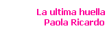 La ultima huella 
 Paola Ricardo