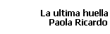 La ultima huella 
 Paola Ricardo