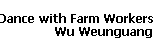 Dance with Farm Workers 
 Wu Weunguang