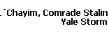 LChayim, Comrade Stalin 
 Yale Storm