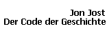 Jon Jost 
 Der Code der Geschichte
