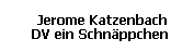 Jerome Katzenbach 
 DV ein Schnppchen