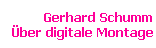 Gerhard Schumm 
 ber digitale Montage