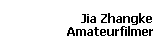 Jia Zhangke 
 Amateurfilmer