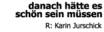 Karin Jurschik: Danach htte es schn sein mssen