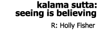 Holly Fisher: kalama sutta: seeing is believing
